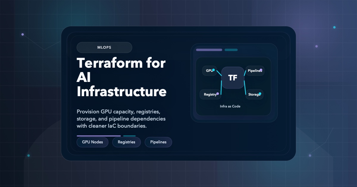 Terraform for AI Infrastructure: GPU Nodes, Model Registries, and Pipelines